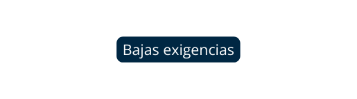 Bajas exigencias